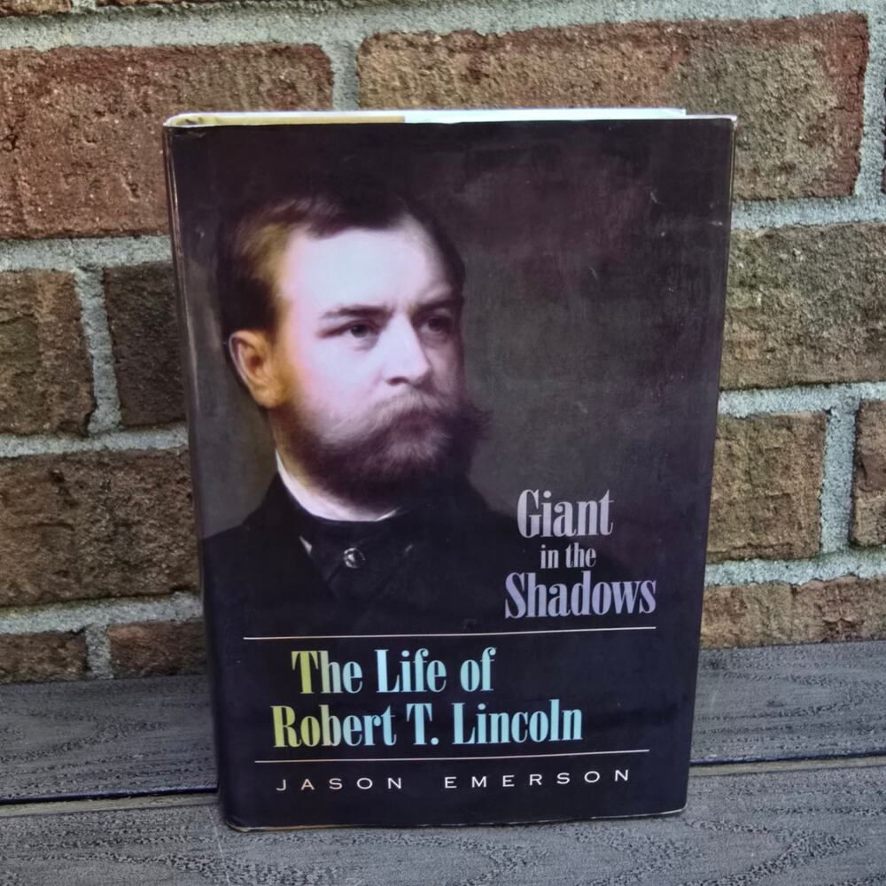 Giant in the Shadows: Life of Robert T. Lincoln Biography Jason Emerson 2012 HC